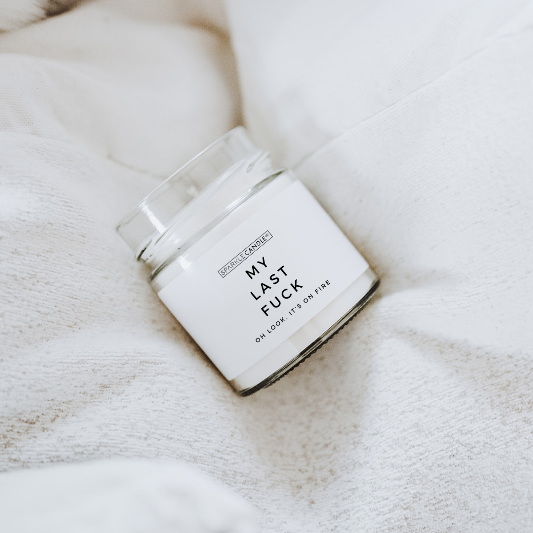 My Last Fuck Oh Look It's On Fire soy candle in 6 oz clear glass jar - funny candle gift
